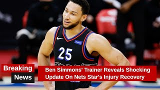 Ben Simmons Trainer Reveals Shocking Update On Nets Stars Injury Recovery [upl. by Latsyrd22]