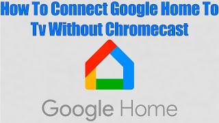 How To Connect Google Home To Tv Without Chromecast [upl. by Hibbert]