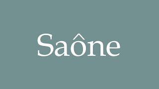 How to Pronounce Saône Correctly in French [upl. by Torr21]