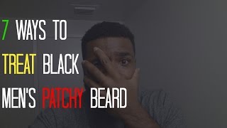 7 Ways To Treat Black Mens Patchy Beard [upl. by Warring142]