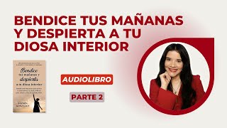 Bendice tus Mañanas y Despierta a tu Diosa Interior  Avance del Audiolibro Parte 2 [upl. by Enylrac]