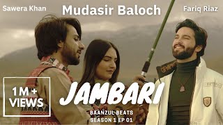 Jambari  Mudasir Baloch  Baanzul Beats  S01 EP01  Fariq Riaz  Brahvi Song [upl. by Aivatco]