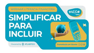 WEBINAR LITERACIA FINANCEIRA  SIMPLIFICAR PARA INCLUIR [upl. by Adnuahsal]