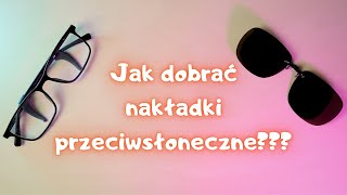 Jak dobrać nakładki przeciwsłoneczne na okulary korekcyjne [upl. by Ahsienroc]