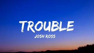 Josh Ross  Trouble lyrics [upl. by Ahseram]