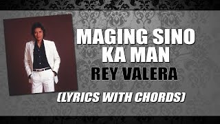 Rey Valera — Maging Sino Ka Man Lyrics with Chords [upl. by Chamkis]