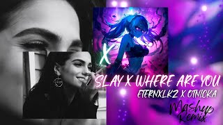 Slay X Where Are You  Eternxlkz x Otnicka Mashup Remix [upl. by Dedric]