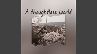 A thoughtless world [upl. by Ketchum]