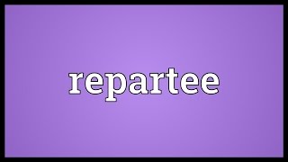 Repartee Meaning [upl. by Kammerer561]