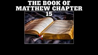 Matthew Chapter 15  Jesus Teaches on Inner Purity and Miraculously Heals the Multitudes [upl. by Aden]