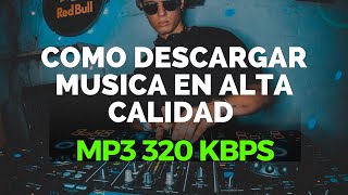 COMO DESCARGAR MUSICA EN ALTA CALIDAD FORMATO MP3 320 KBPS [upl. by Aicenet]