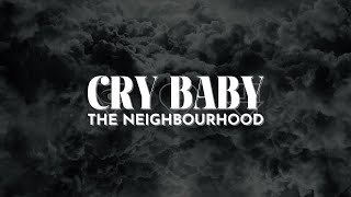 The Neighbourhood  Cry Baby Lyrics [upl. by Lotty]