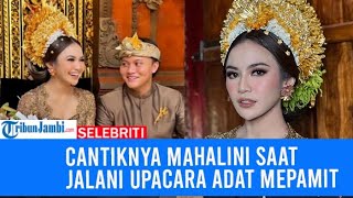 Cantiknya Mahalini Saat Jalani Upacara Adat Mepamit [upl. by Onirefes]