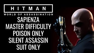 SAPIENZA POISON ONLY  MASTER DIFFICULTY  SILENT ASSASSIN SUIT ONLY  HITMAN WOA [upl. by Aicineohp363]