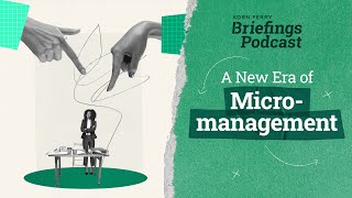 A New Era of Micromanagement  Briefings Podcast  Presented by Korn Ferry [upl. by Iral]