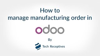 How to Manage Manufacturing Order in Odoo [upl. by Lohman]