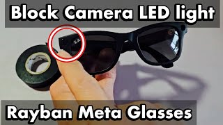 RayBan Meta Glasses Can You Turn Off or Block the Camera LED Light when Recording Videos or Photo [upl. by Siladnerb244]