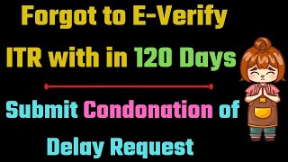 Forget to Everify ITR within time limit apply condonation II EVerify ITR after time lapse II [upl. by Sianna284]