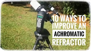 10 WAYS TO IMPROVE AN ACHROMATIC REFRACTOR [upl. by Edahc224]