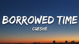 Cueshé  Borrowed Time Lyrics [upl. by Caty429]