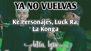 Ya no vuelvas  La Konga Luck Ra Ke Personajes Letra Lyrics [upl. by Chubb]