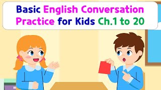 Basic English Conversation Practice for Kids  Chapter 1 to 20 [upl. by Wolenik615]