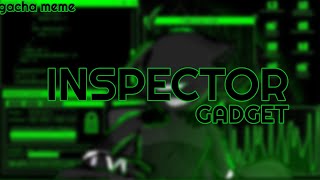 ° Inspector Gadget ‼️‼️ • GCM NobodyKnows889 [upl. by Adnomar]