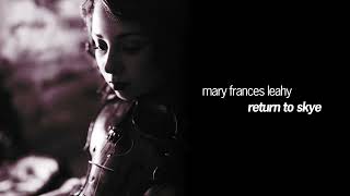 Mary Frances Leahy  Return to Skye Official Audio [upl. by Hearn1]