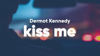 Dermot Kennedy  Kiss Me Lyrics [upl. by Wilburt358]