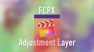 How to Use Adjustment Layers in Final Cut Pro X  StepbyStep Tutorial [upl. by Evadnee]