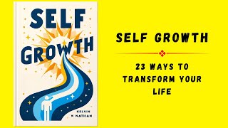 Self Growth 23 Ways to Transform Your Life  Audiobook [upl. by Arednaxela160]