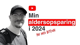 Min aldersopsparing i 2024  nu med bitcoin [upl. by Chalmers]