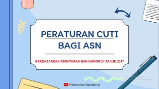 PERATURAN CUTI PNS  ASN  PERATURAN BKN NOMOR 24 TAHUN 2017 aturancuti cutipns cutiasn [upl. by Rialc]