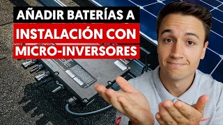 Cómo AÑADIR BATERÍAS a una INSTALACIÓN SOLAR con MICROINVERSORES Retrofit [upl. by Aiuqat]