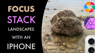 IPHONE PHOTOGRAPHY HOW TO FOCUS STACK FOR SHARP LANDSCAPES W AFFINITY PHOTO [upl. by Aehtna832]