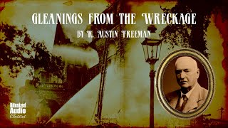 Gleanings from the Wreckage  R Austin Freeman  A Bitesized Audiobook [upl. by Fernandez]