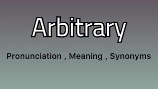 Arbitrary meaning  Arbitrary examples  Arbitrary synonyms [upl. by Eradis]