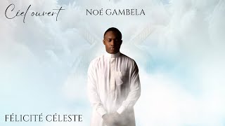 NOÉ GAMBELA  FÉLICITÉ CÉLÈSTE VIDEO OFFICIAL [upl. by Stephannie]