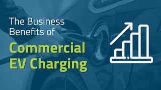 The Business Benefits of Commercial EV Charging [upl. by Jordana]