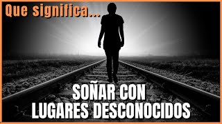 SOÑAR Con LUGARES DESCONOCIDOS ¿Qué Significa ¿Qué Quiere Decir DESCÚBRELO AQUÍ [upl. by Lanod]