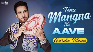 Tenu Mangna Na Aave Te Fakir Ki Kare  Gurdas Maan  New Punjabi Song 2020  Saga Music [upl. by Bond]