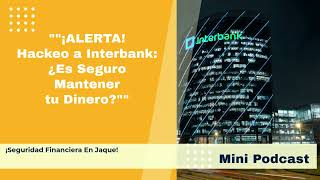 quot¡ALERTA Hackeo a Interbank ¿Es Seguro Mantener tu Dineroquot [upl. by Bobinette979]