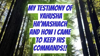 My Testimony of Yahusha Ha’Mashiach and How I came to keep the Commands of YAHUAH Part 1 of 2 [upl. by Ellemaj]