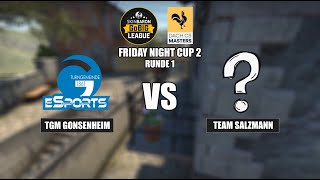 TGM Gonsenheim vs Team Salzmann  Friday Night Cup 2 Runde 1  BO1 [upl. by Elyssa]