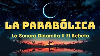 La Parabólica  La Sonora Dinamita ft El Bebeto LetraLyrics [upl. by Ennaira]