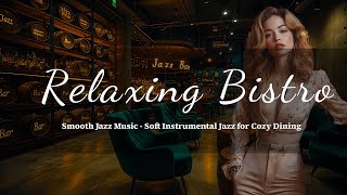 Relaxing Bistro 🍷 Smooth Jazz Music Soft Instrumental Jazz for Cozy Dining [upl. by Quin]