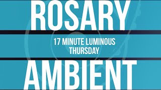 17 Minute Rosary  4  Luminous  Thursday  SPOKEN  AMBIENT MUSIC [upl. by Lavona]