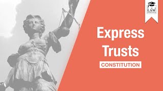 Trust Law  Express Trusts Constitution [upl. by Liddle527]