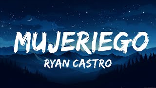 Ryan Castro  Mujeriego  25 Min Lyrics [upl. by Nnylsoj]