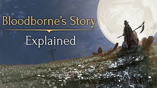 Bloodbornes Story ► Explained [upl. by Oirad]